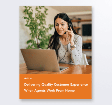 Delivering Quality Customer Experience When Agents Work From Home