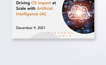 Driving CX impact at Scale with Artificial Intelligence (AI)